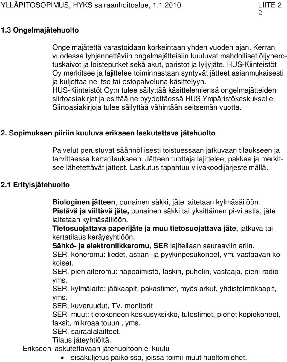 HUS-Kiinteistöt Oy merkitsee ja lajittelee toiminnastaan syntyvät jätteet asianmukaisesti ja kuljettaa ne itse tai ostopalveluna käsittelyyn.