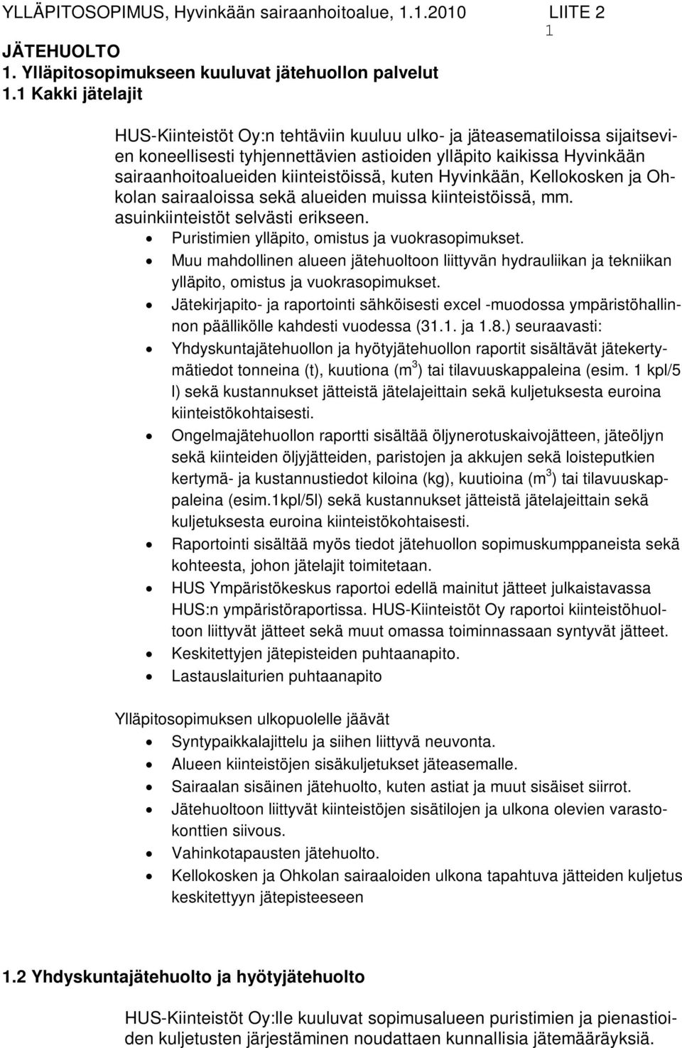 kiinteistöissä, kuten Hyvinkään, Kellokosken ja Ohkolan sairaaloissa sekä alueiden muissa kiinteistöissä, mm. asuinkiinteistöt selvästi erikseen. Puristimien ylläpito, omistus ja vuokrasopimukset.