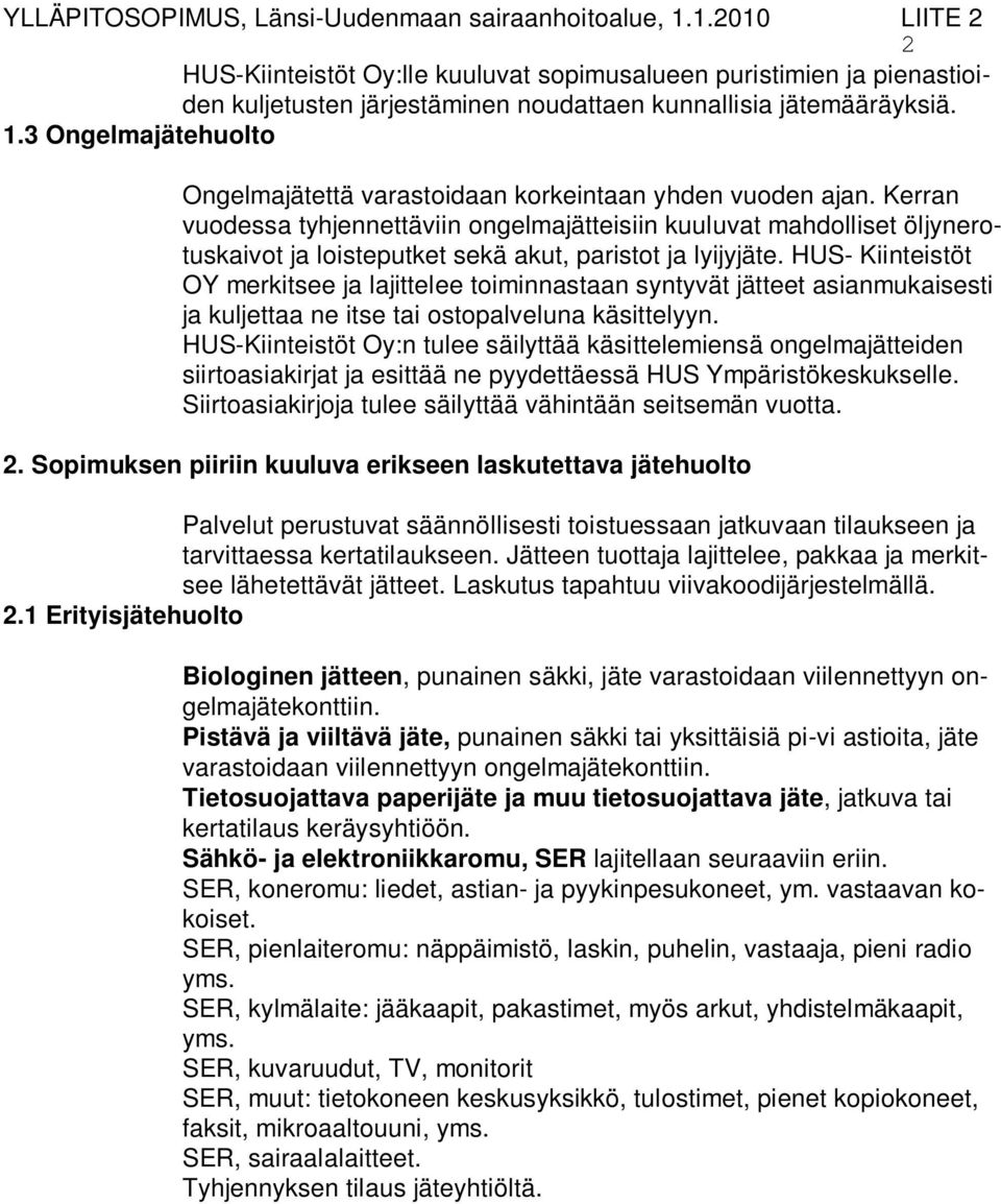 3 Ongelmajätehuolto Ongelmajätettä varastoidaan korkeintaan yhden vuoden ajan.