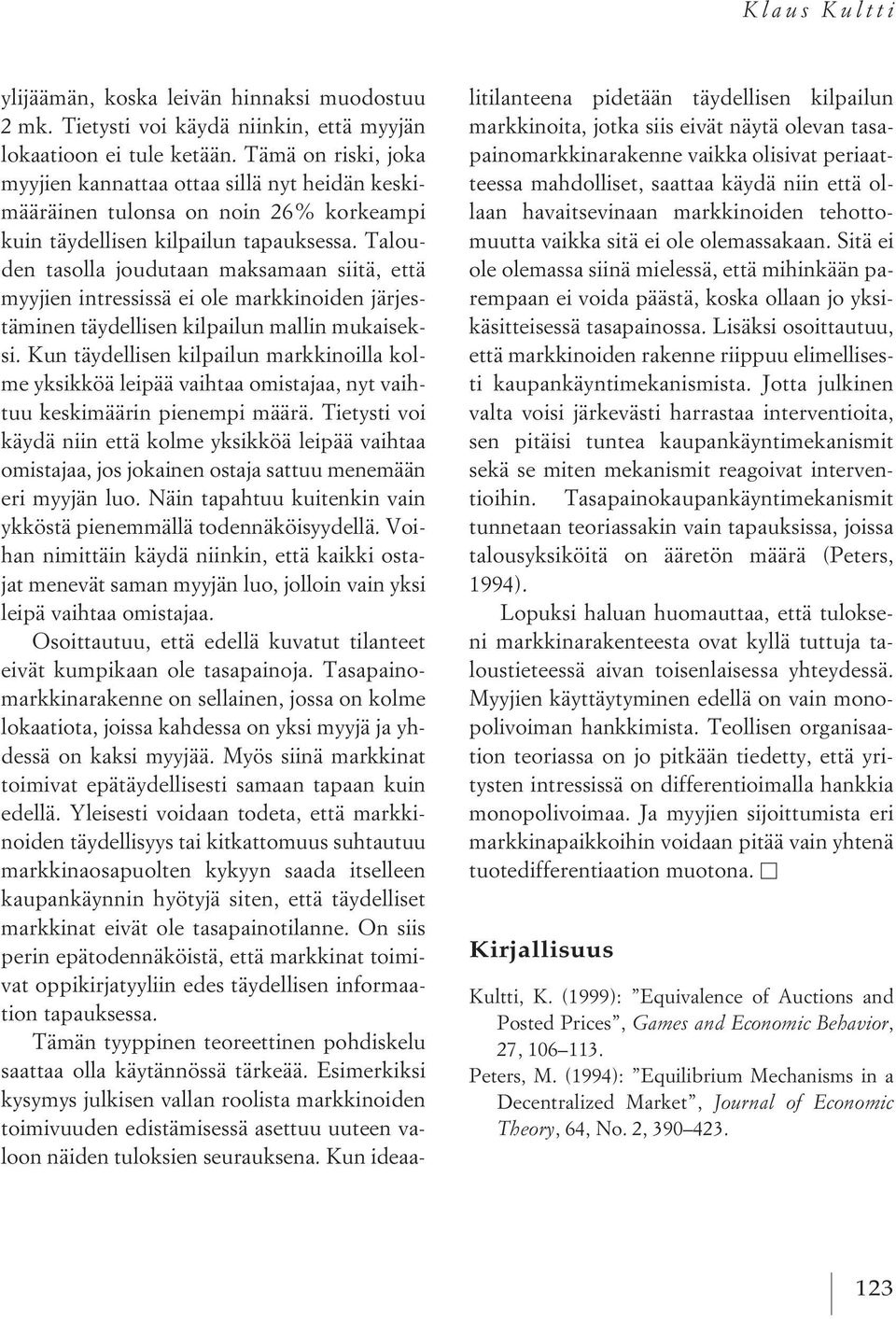 Talouden tasolla joudutaan maksamaan siitä, että myyjien intressissä ei ole markkinoiden järjestäminen täydellisen kilpailun mallin mukaiseksi.