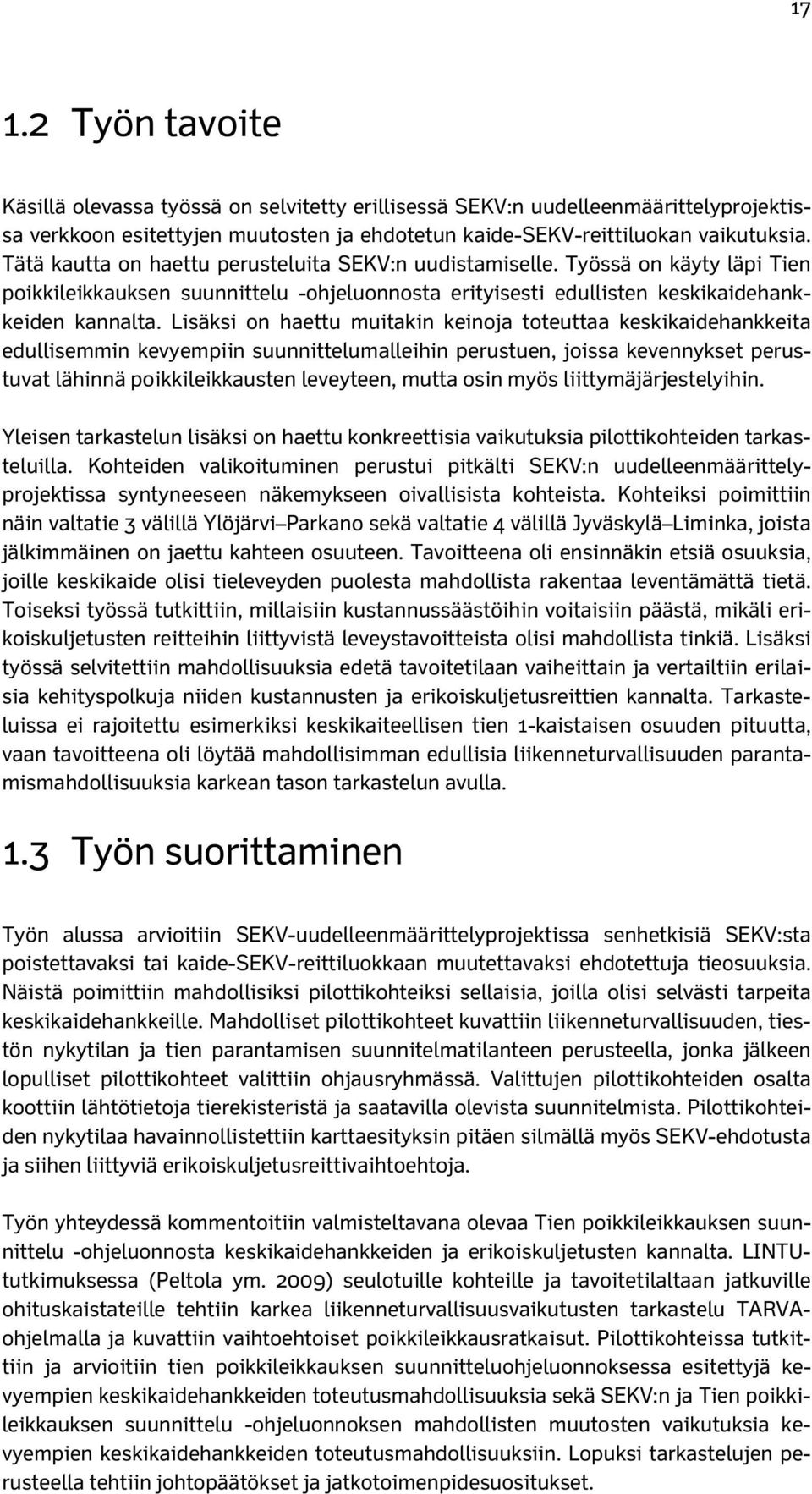 Lisäksi on haettu muitakin keinoja toteuttaa keskikaidehankkeita edullisemmin kevyempiin suunnittelumalleihin perustuen, joissa kevennykset perustuvat lähinnä poikkileikkausten leveyteen, mutta osin