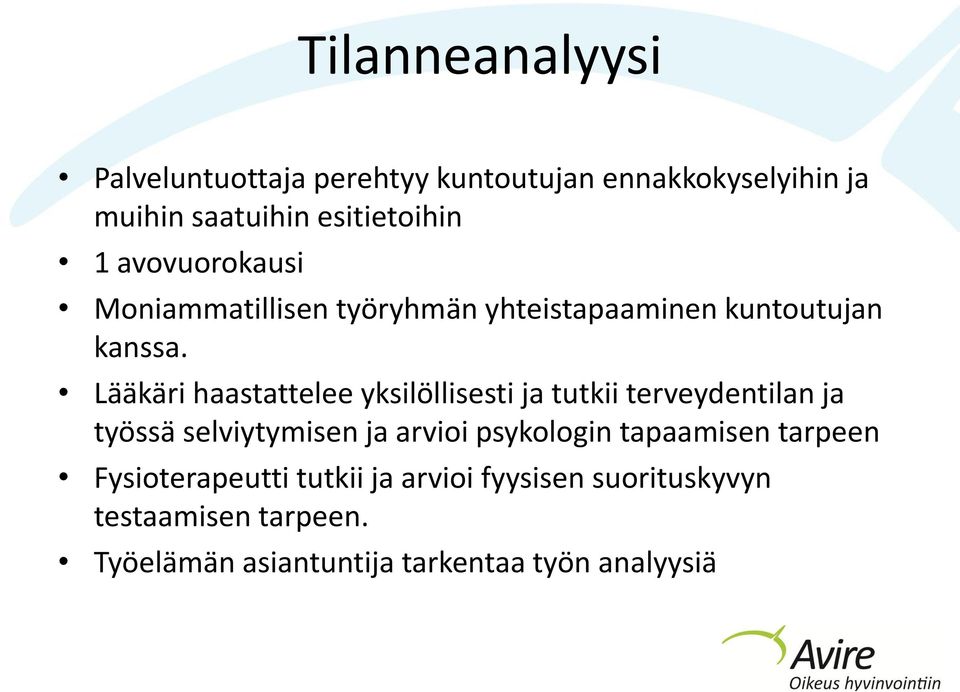 Lääkäri haastattelee yksilöllisesti ja tutkii terveydentilan ja työssä selviytymisen ja arvioi psykologin