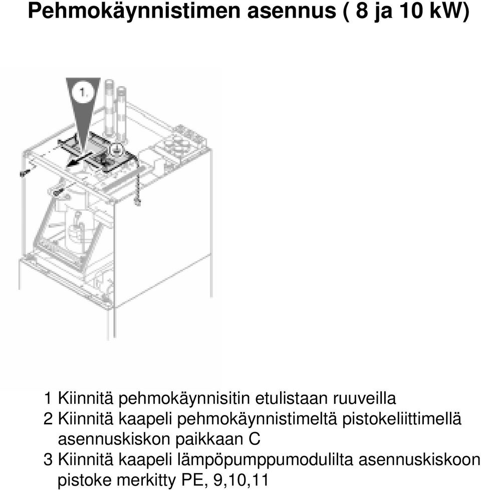 pehmokäynnistimeltä pistokeliittimellä asennuskiskon paikkaan C