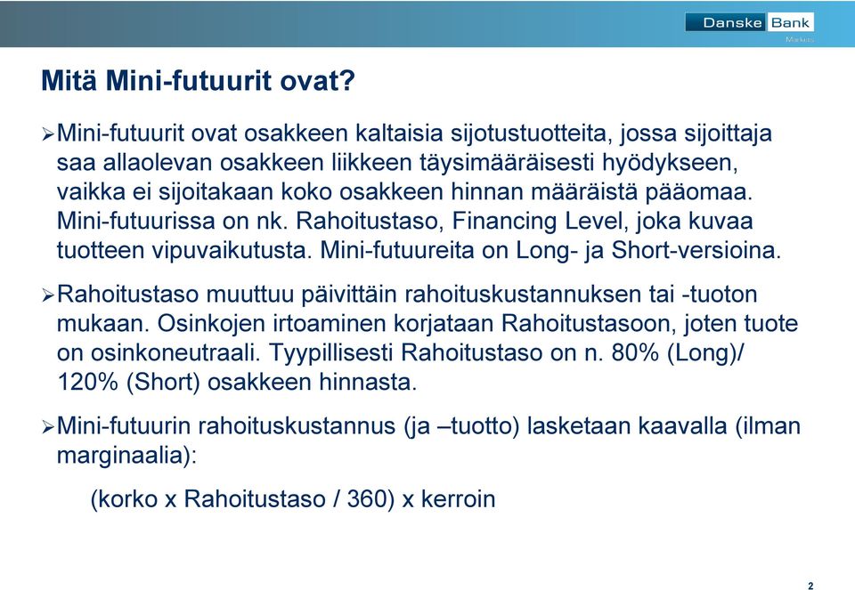 määräistä pääomaa. Mini-futuurissa on nk. Rahoitustaso, Financing Level, joka kuvaa tuotteen vipuvaikutusta. Mini-futuureita on Long- ja Short-versioina.