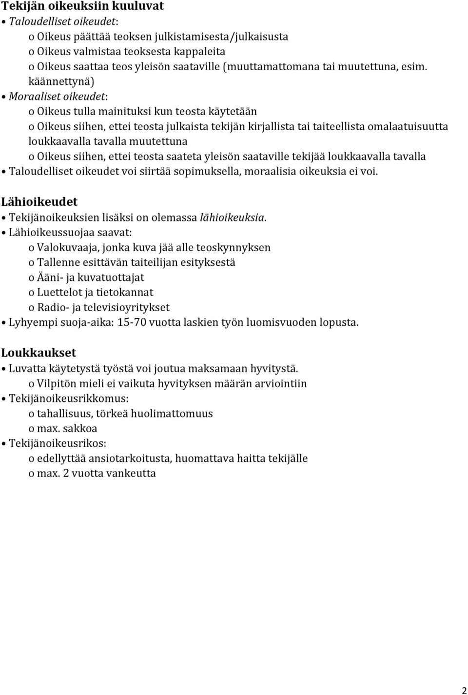 käännettynä) Moraaliset oikeudet: o Oikeus tulla mainituksi kun teosta käytetään o Oikeus siihen, ettei teosta julkaista tekijän kirjallista tai taiteellista omalaatuisuutta loukkaavalla tavalla