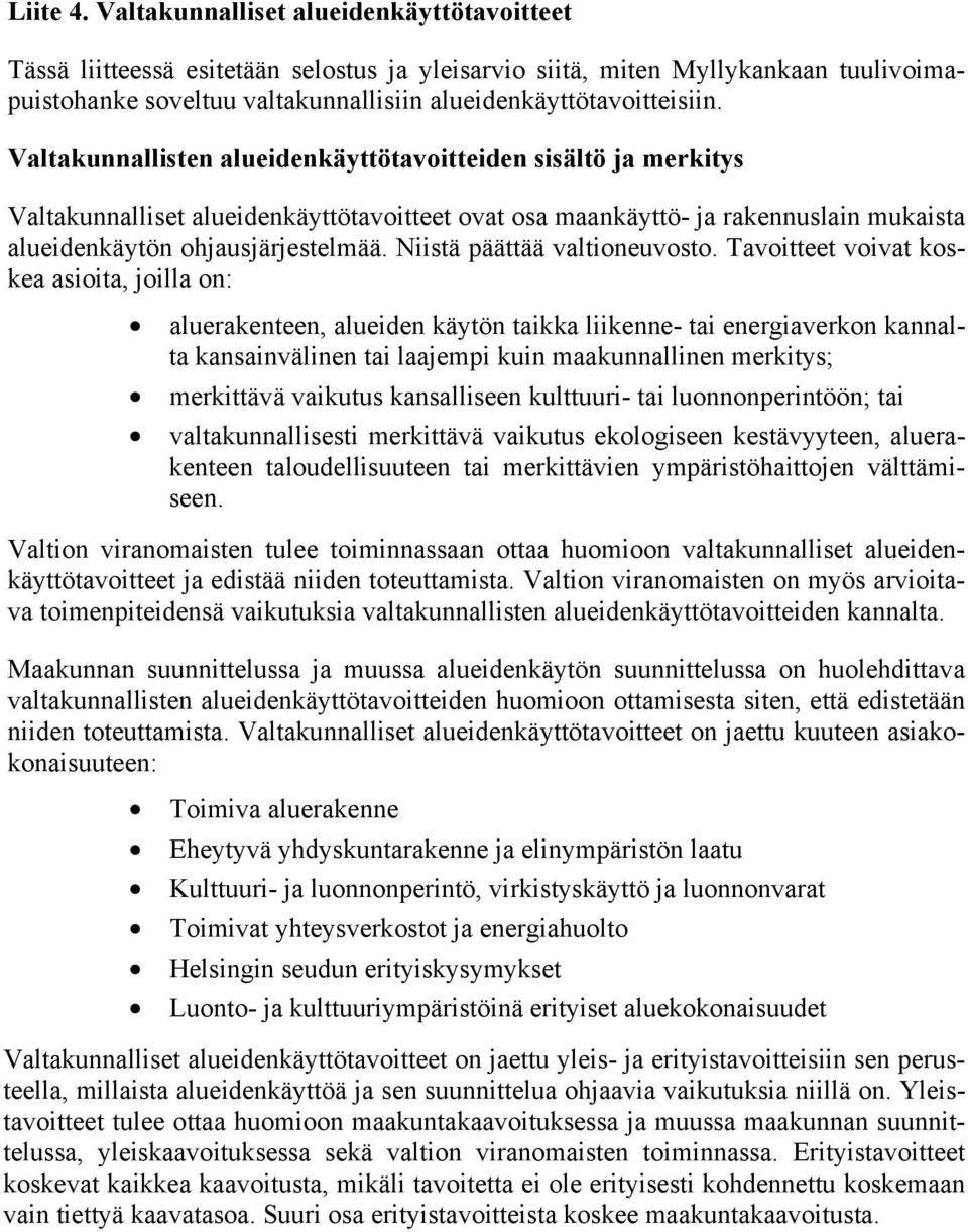 Valtakunnallisten alueidenkäyttötavoitteiden sisältö ja merkitys Valtakunnalliset alueidenkäyttötavoitteet ovat osa maankäyttö- ja rakennuslain mukaista alueidenkäytön ohjausjärjestelmää.