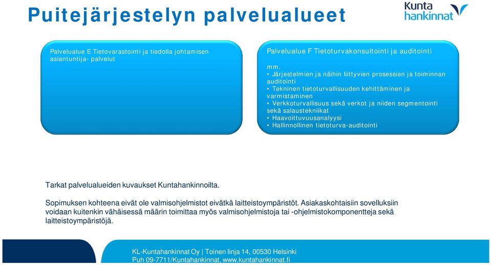 segmentointi sekä salaustekniikat Haavoittuvuusanalyysi Hallinnollinen tietoturva-auditointi Tarkat palvelualueiden kuvaukset Kuntahankinnoilta.