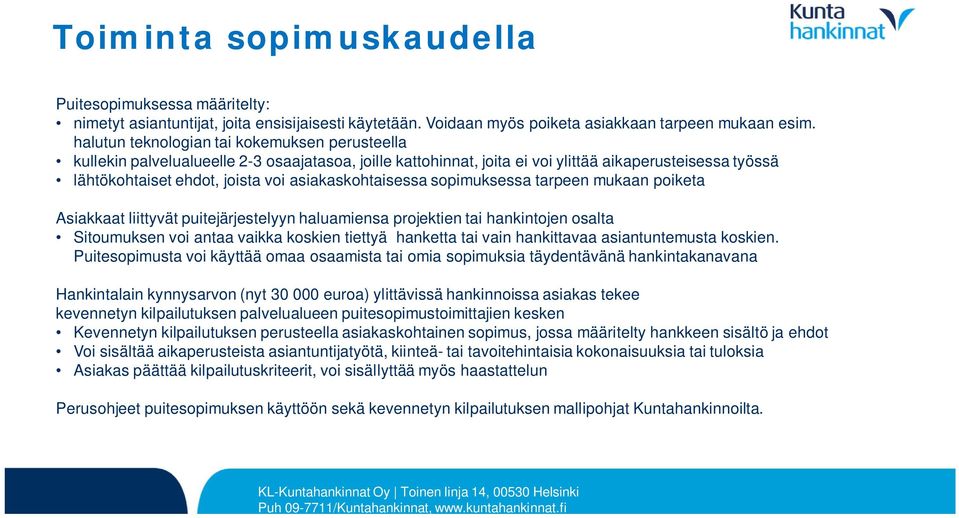 asiakaskohtaisessa sopimuksessa tarpeen mukaan poiketa Asiakkaat liittyvät puitejärjestelyyn haluamiensa projektien tai hankintojen osalta Sitoumuksen voi antaa vaikka koskien tiettyä hanketta tai