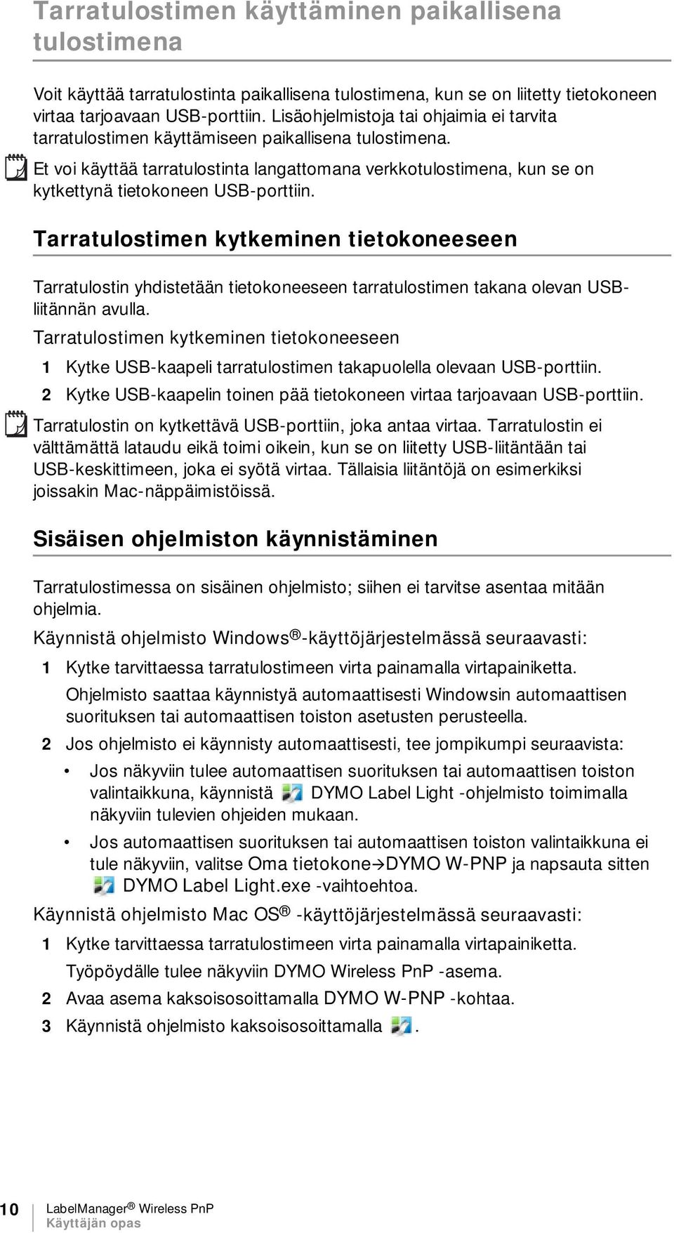 Et voi käyttää tarratulostinta langattomana verkkotulostimena, kun se on kytkettynä tietokoneen USB-porttiin.