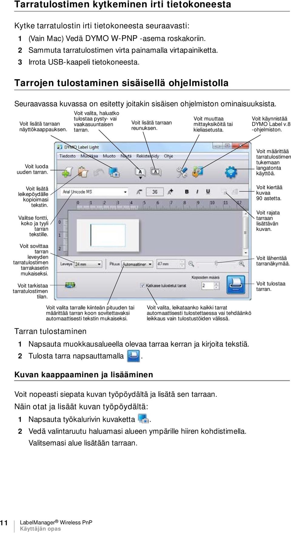 Tarrojen tulostaminen sisäisellä ohjelmistolla Seuraavassa kuvassa on esitetty joitakin sisäisen ohjelmiston ominaisuuksista. Voit lisätä tarraan näyttökaappauksen.