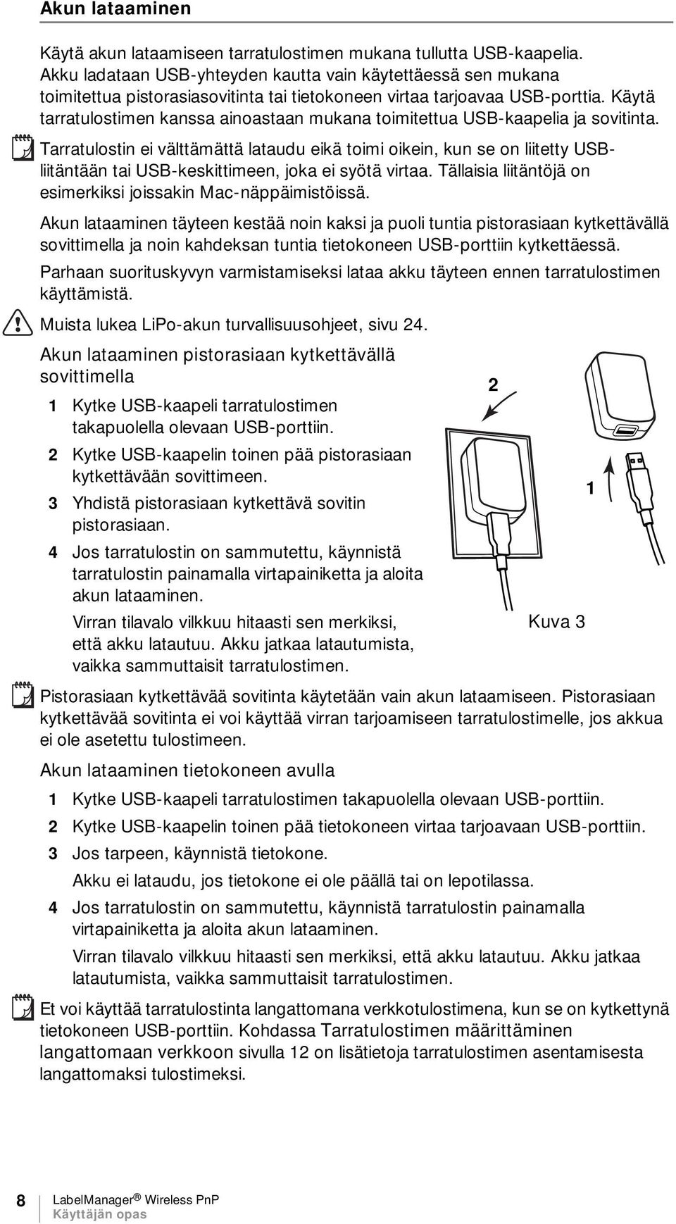 Käytä tarratulostimen kanssa ainoastaan mukana toimitettua USB-kaapelia ja sovitinta.