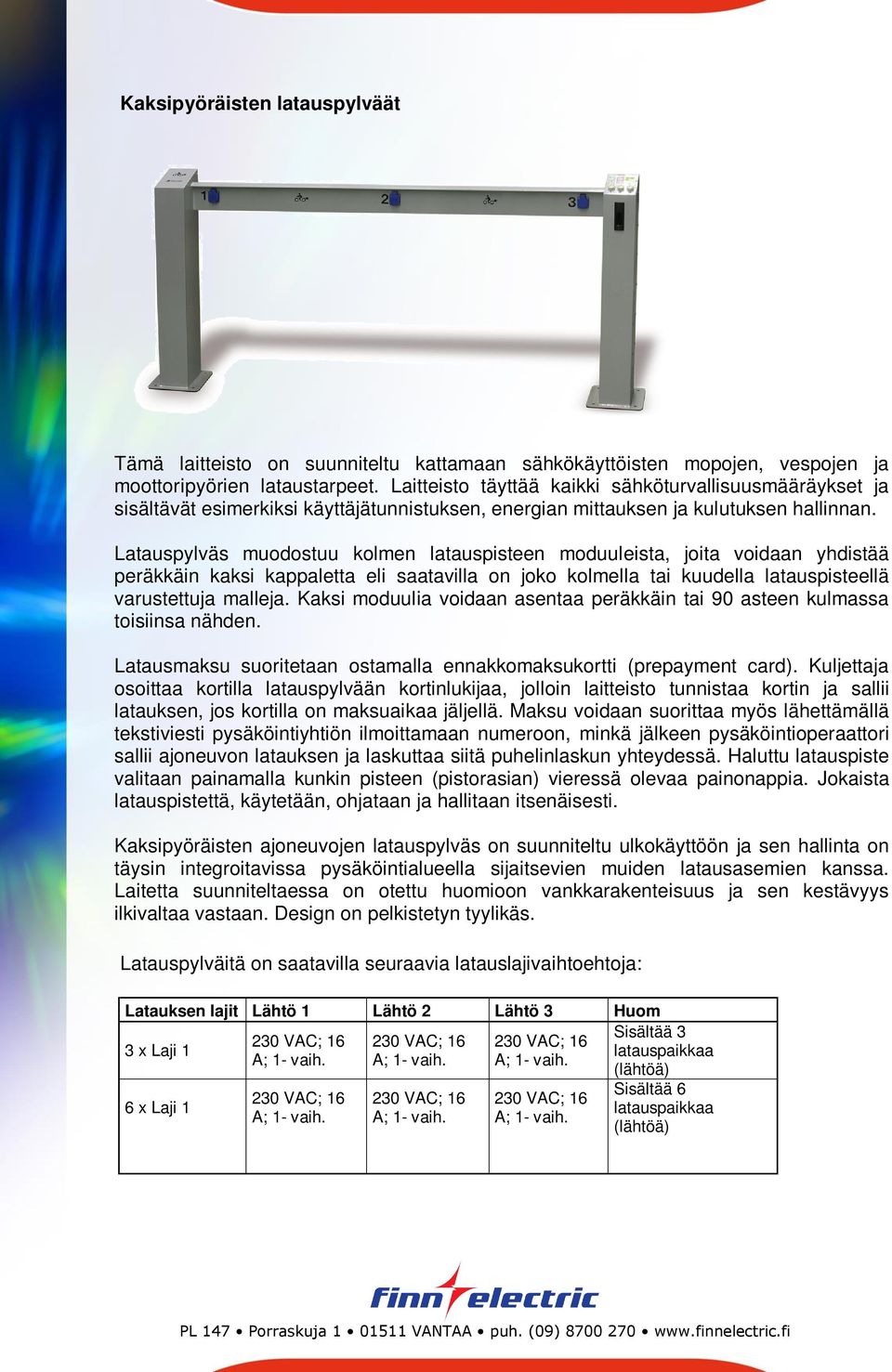 Latauspylväs muodostuu kolmen latauspisteen moduuleista, joita voidaan yhdistää peräkkäin kaksi kappaletta eli saatavilla on joko kolmella tai kuudella latauspisteellä varustettuja malleja.