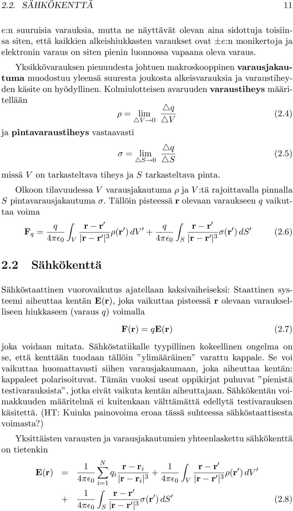 Kolmiulotteisen avaruuden varaustiheys määritellään ρ = ja pintavaraustiheys vastaavasti σ = lim V 0 lim S 0 q V q S (2.4) (2.5) missä V on tarkasteltava tiheys ja S tarkasteltava pinta.