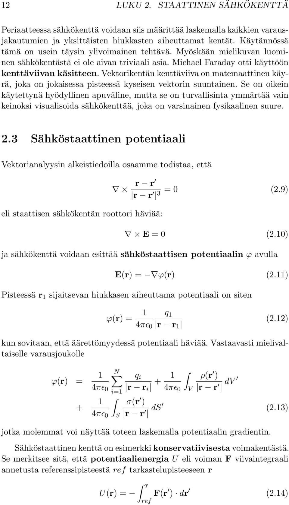 Vektorikentän kenttäviiva on matemaattinen käyrä, joka on jokaisessa pisteessä kyseisen vektorin suuntainen.