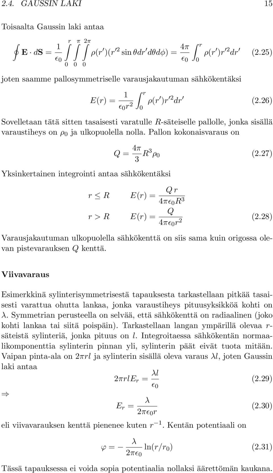 26) 0 Sovelletaan tätä sitten tasaisesti varatulle R-säteiselle pallolle, jonka sisällä varaustiheys on ρ 0 ja ulkopuolella nolla.
