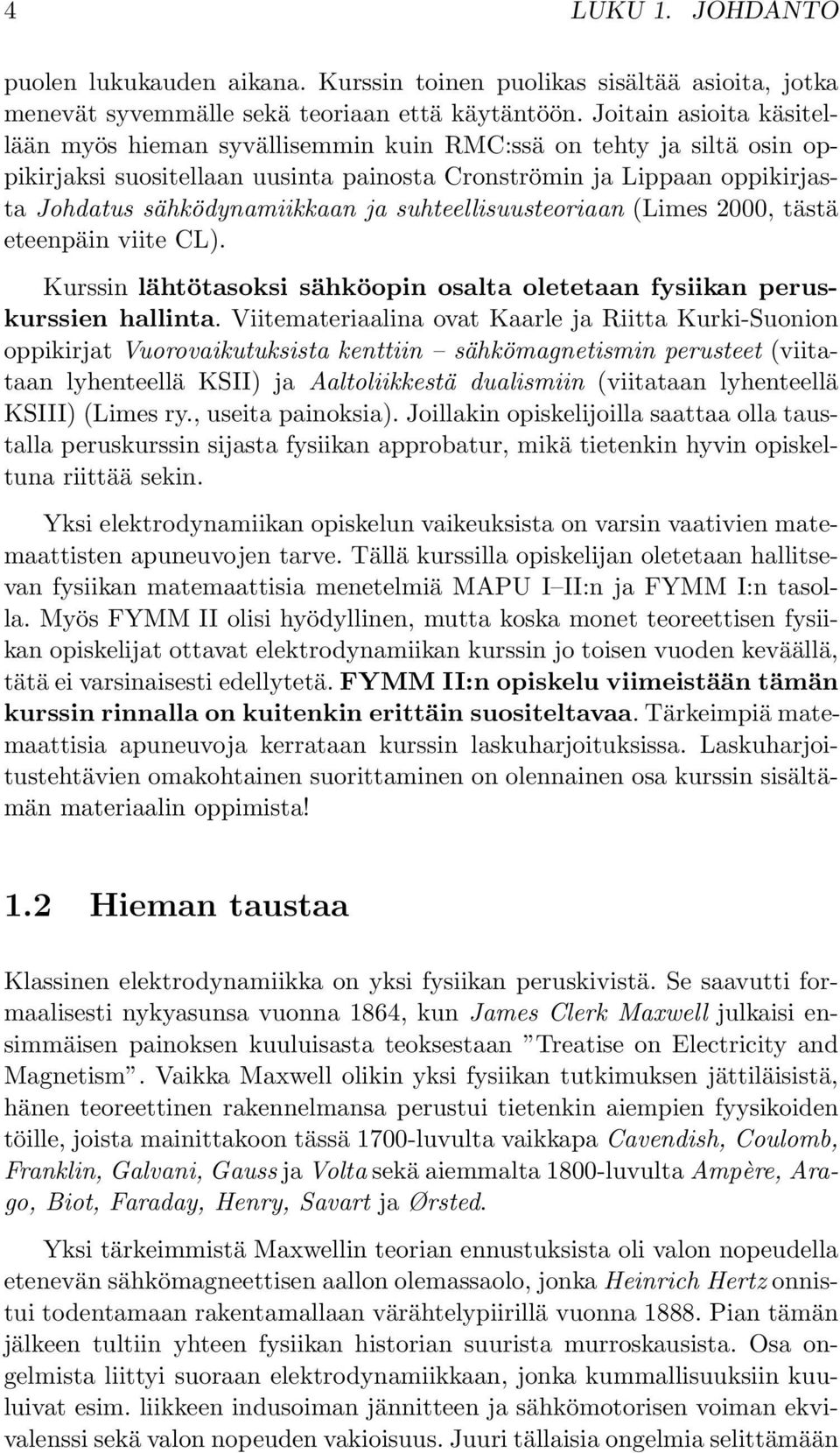 suhteellisuusteoriaan (Limes 2000, tästä eteenpäin viite CL). Kurssin lähtötasoksi sähköopin osalta oletetaan fysiikan peruskurssien hallinta.