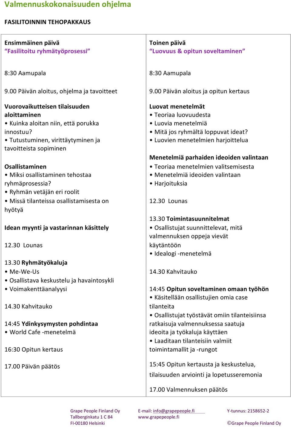 00 Päivän aloitus ja opitun kertaus Vuorovaikutteisen tilaisuuden Luovat menetelmät aloittaminen Teoriaa luovuudesta Kuinka aloitan niin, että porukka Luovia menetelmiä innostuu?