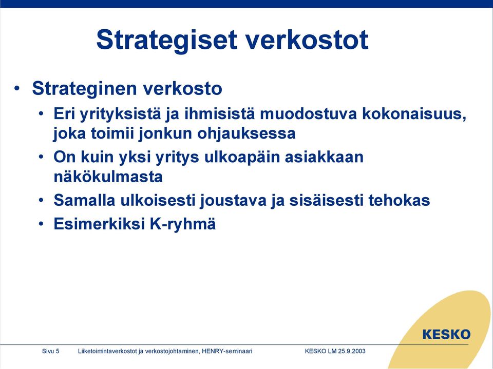 näkökulmasta Samalla ulkoisesti joustava ja sisäisesti tehokas Esimerkiksi K-ryhmä