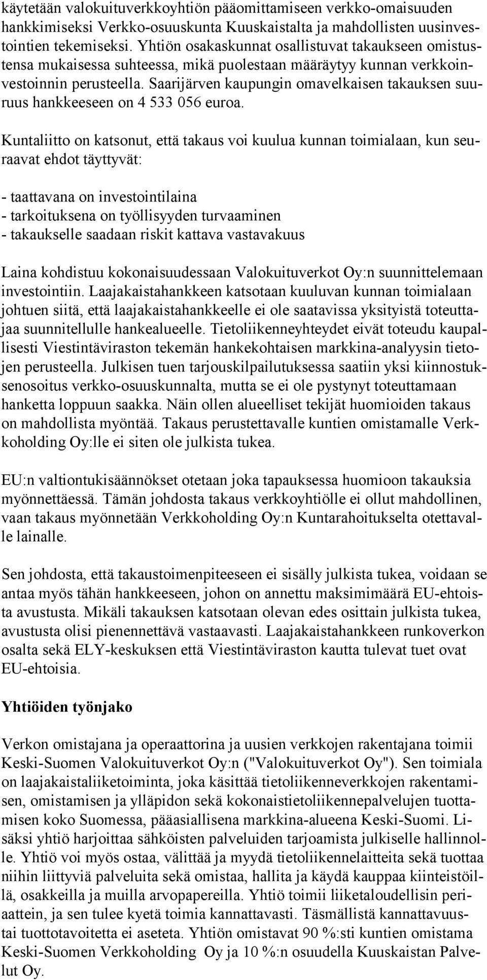 Saarijärven kaupungin omavelkaisen takauksen suuruus hankkeeseen on 4 533 056 euroa.