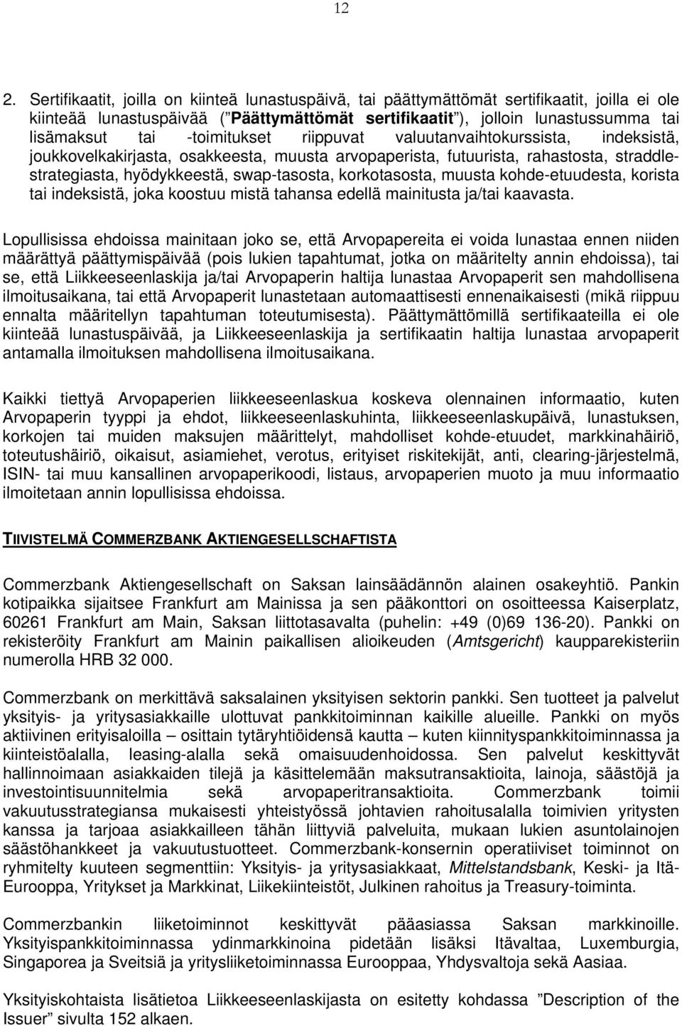 korkotasosta, muusta kohde-etuudesta, korista tai indeksistä, joka koostuu mistä tahansa edellä mainitusta ja/tai kaavasta.