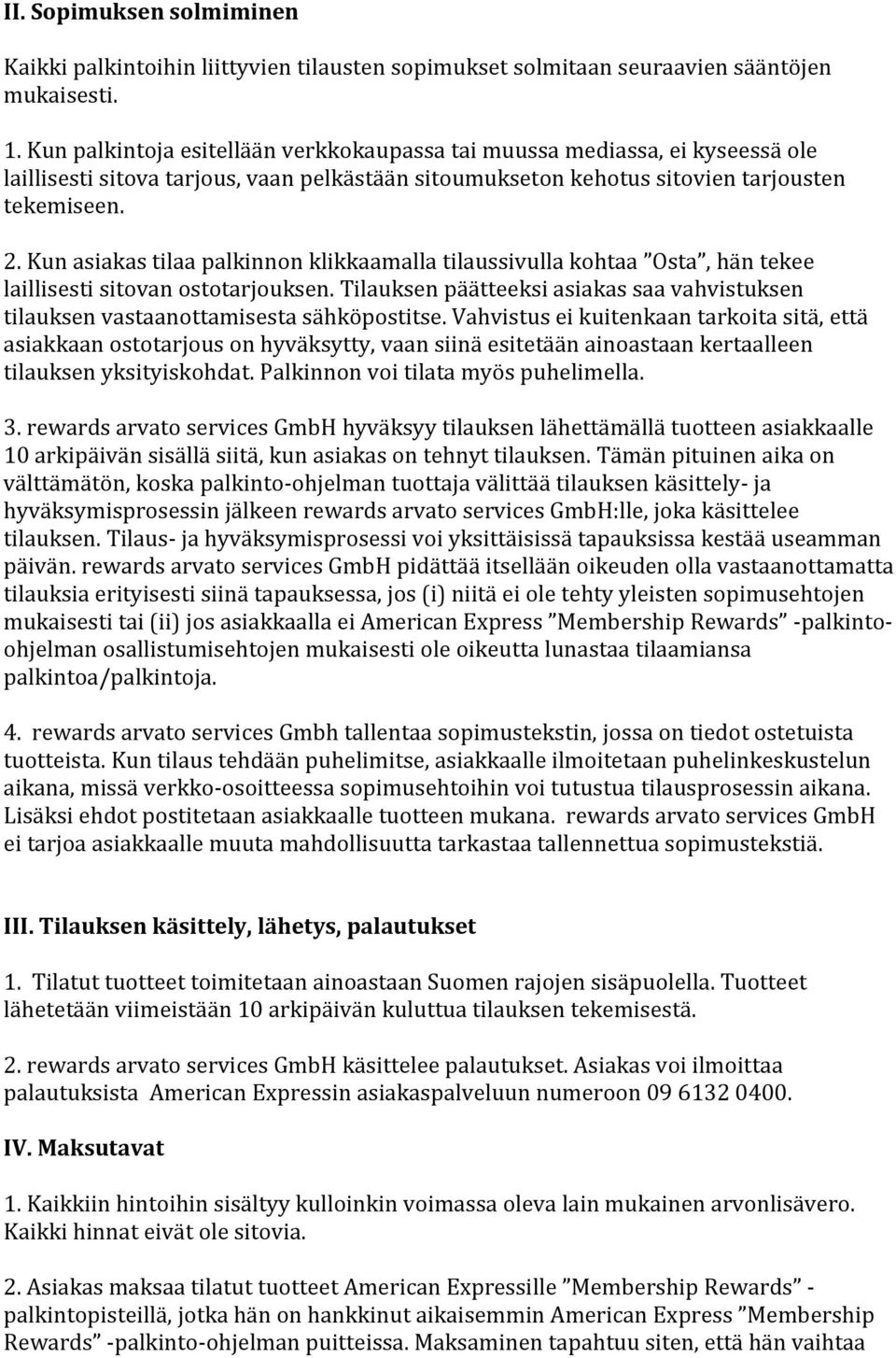 Kun asiakas tilaa palkinnon klikkaamalla tilaussivulla kohtaa Osta, hän tekee laillisesti sitovan ostotarjouksen.