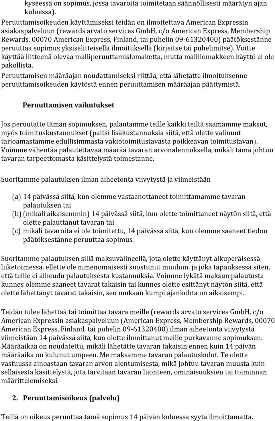 tai puhelin 09-61320400) päätöksestänne peruuttaa sopimus yksiselitteisellä ilmoituksella (kirjeitse tai puhelimitse).
