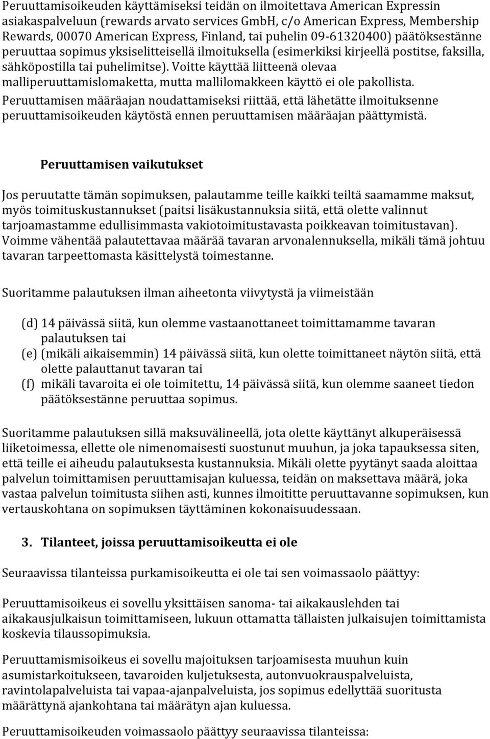 Voitte käyttää liitteenä olevaa malliperuuttamislomaketta, mutta mallilomakkeen käyttö ei ole pakollista.
