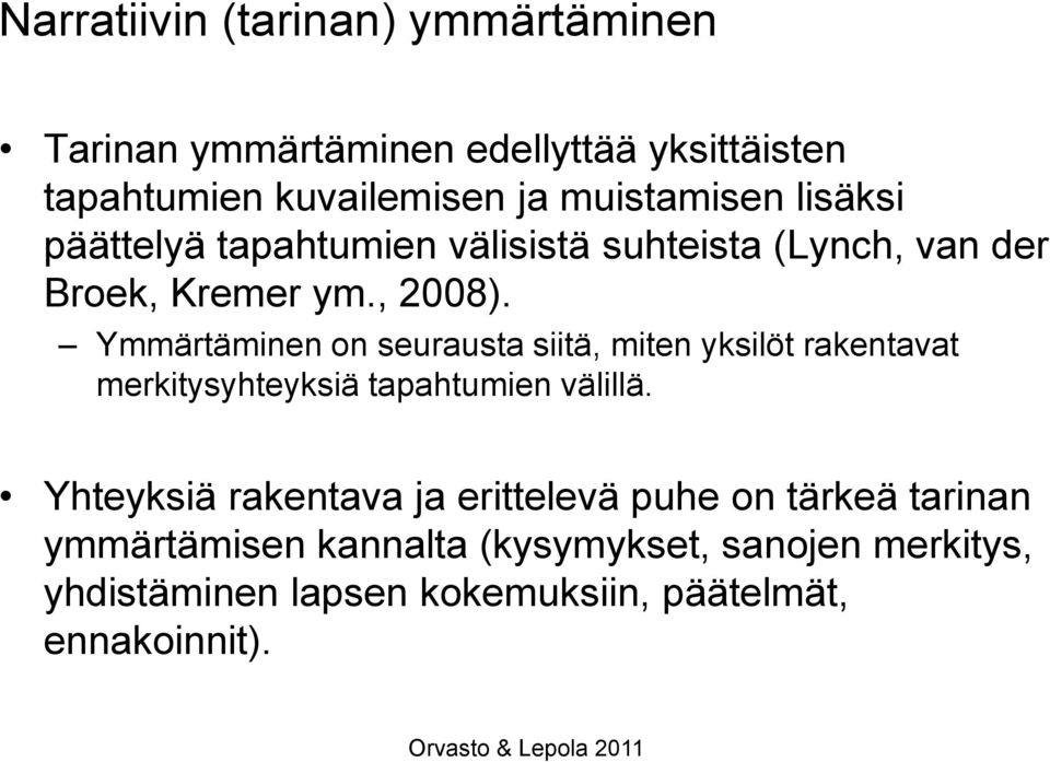 Ymmärtäminen on seurausta siitä, miten yksilöt rakentavat merkitysyhteyksiä tapahtumien välillä.