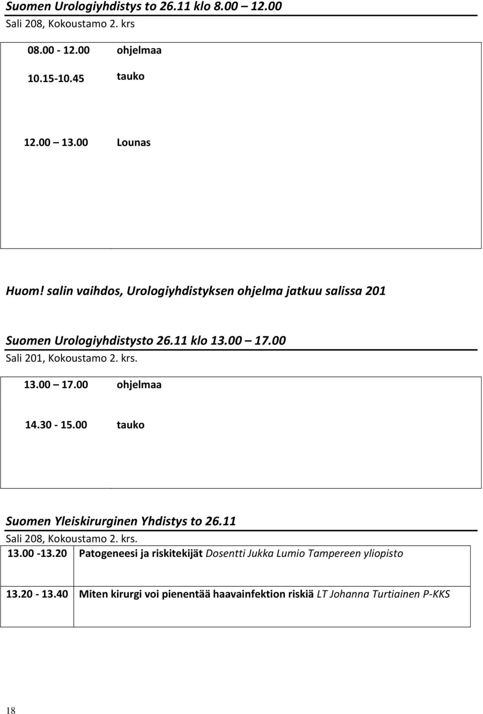 30-15.00 tauko Suomen Yleiskirurginen Yhdistys to 26.11 Sali 208, Kokoustamo 2. krs. 13.00-13.