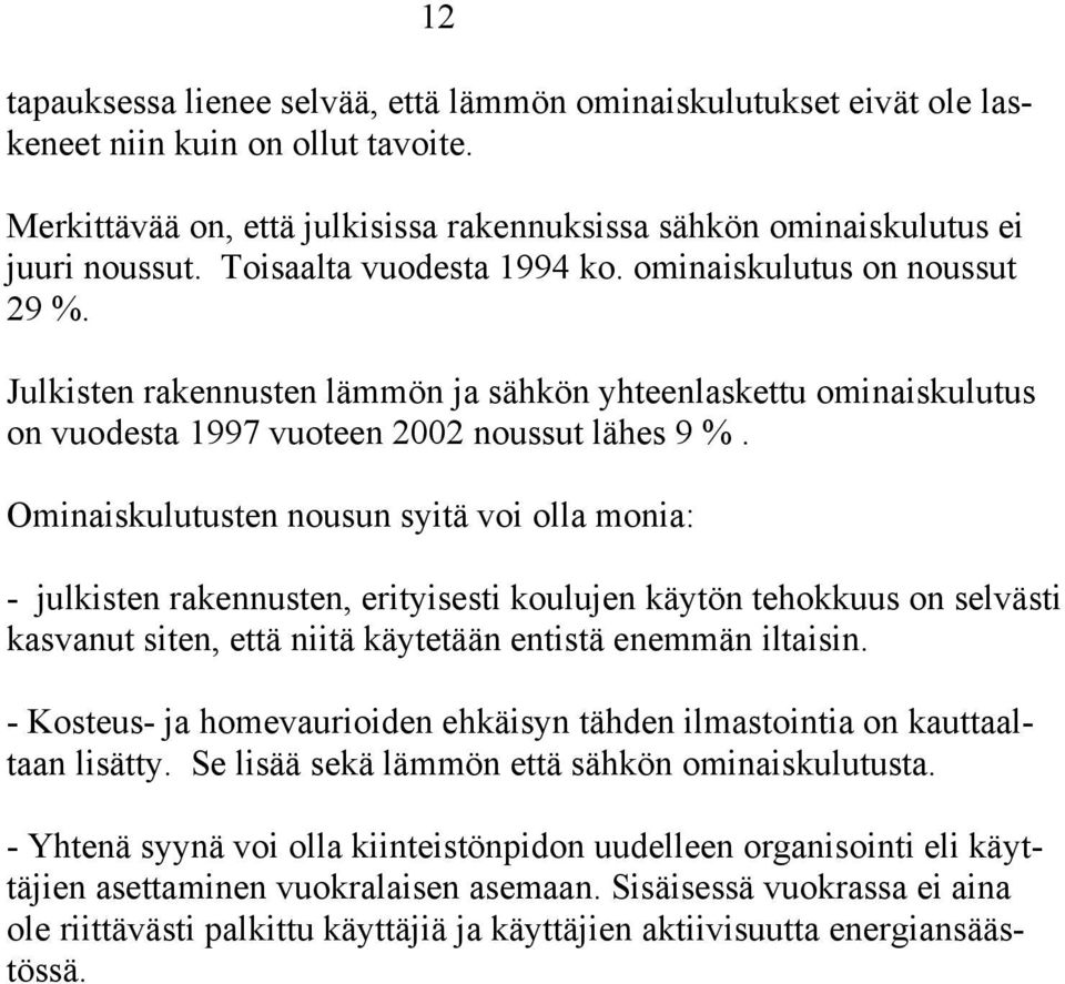 Ominaiskulutusten nousun syitä voi olla monia: - julkisten rakennusten, erityisesti koulujen käytön tehokkuus on selvästi kasvanut siten, että niitä käytetään entistä enemmän iltaisin.