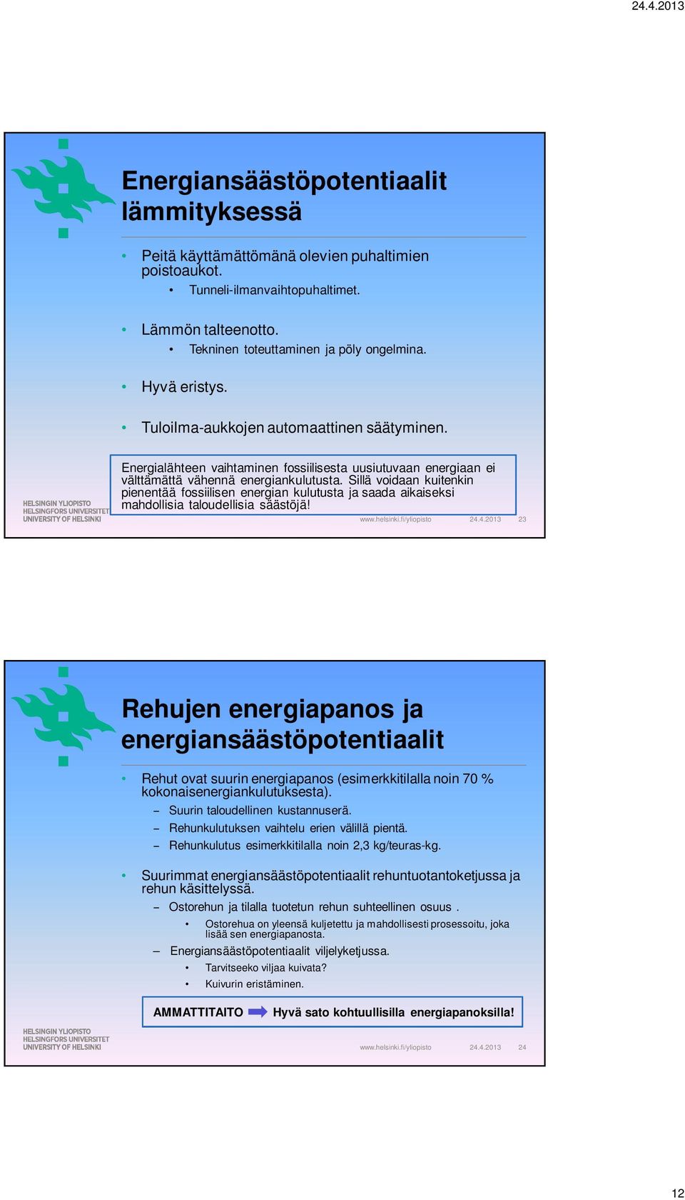 Sillä voidaan kuitenkin pienentää fossiilisen energian kulutusta ja saada aikaiseksi mahdollisia taloudellisia säästöjä! 24.