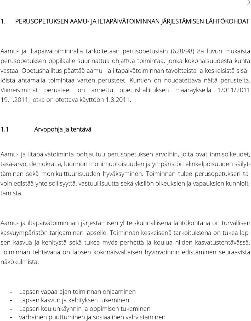 Kuntien on noudatettava näitä perusteita. Viimeisimmät perusteet on annettu opetushallituksen määräyksellä 1/
