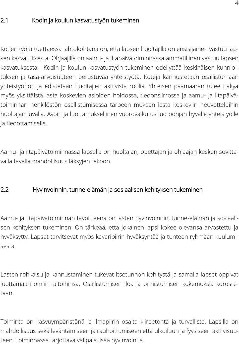 Kodin ja koulun kasvatustyön tukeminen edellyttää keskinäisen kunnioituksen ja tasa-arvoisuuteen perustuvaa yhteistyötä.