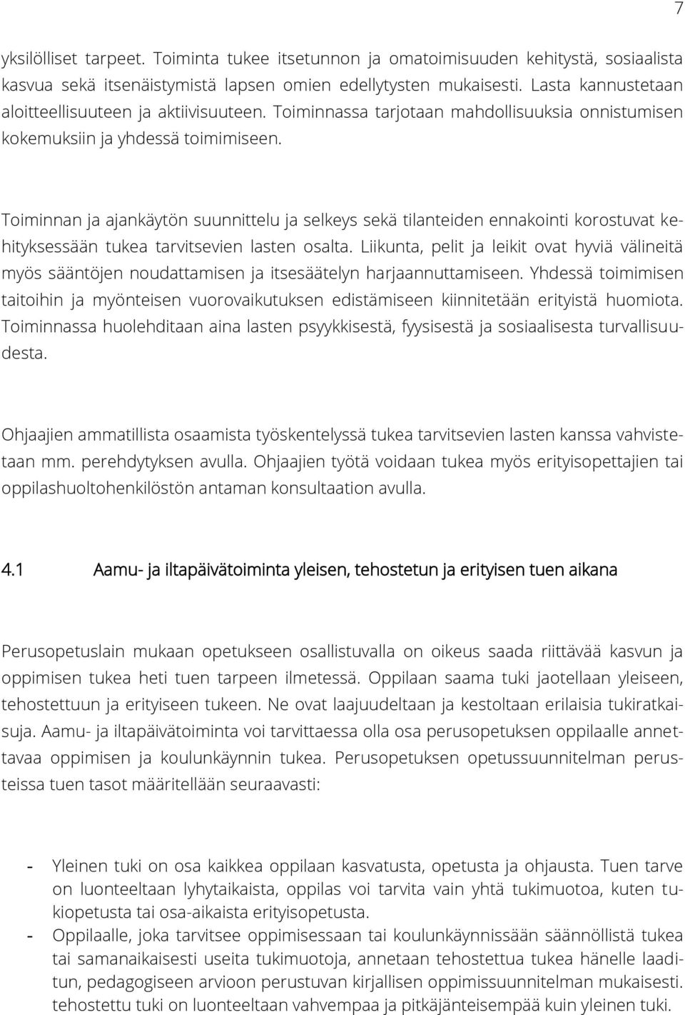 Toiminnan ja ajankäytön suunnittelu ja selkeys sekä tilanteiden ennakointi korostuvat kehityksessään tukea tarvitsevien lasten osalta.