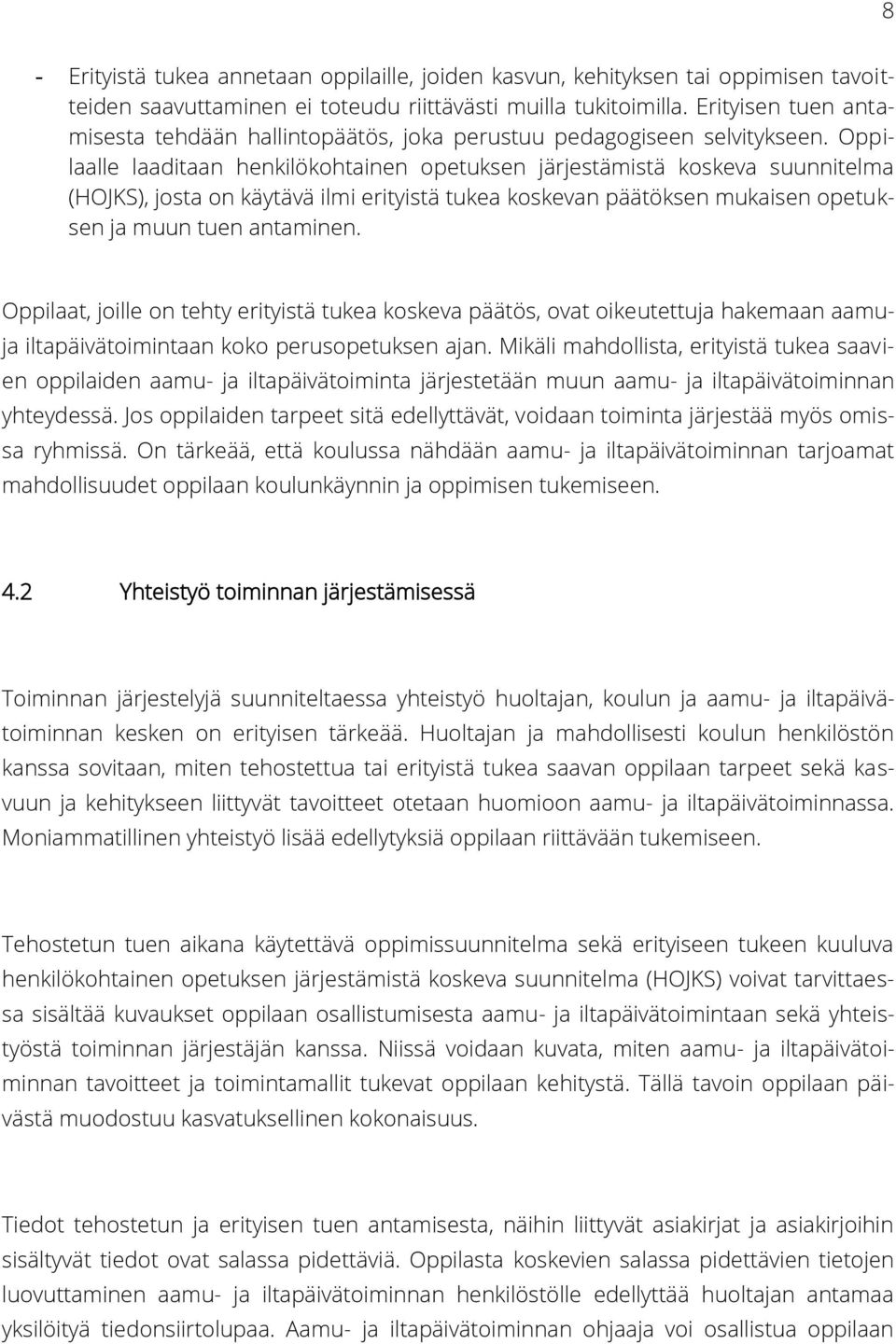 Oppilaalle laaditaan henkilökohtainen opetuksen järjestämistä koskeva suunnitelma (HOJKS), josta on käytävä ilmi erityistä tukea koskevan päätöksen mukaisen opetuksen ja muun tuen antaminen.