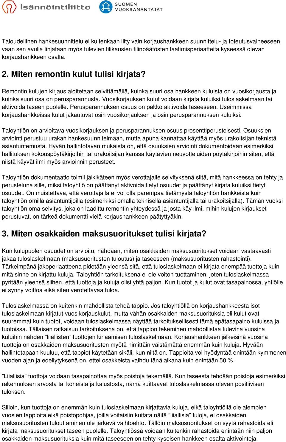 Remontin kulujen kirjaus aloitetaan selvittämällä, kuinka suuri osa hankkeen kuluista on vuosikorjausta ja kuinka suuri osa on perusparannusta.