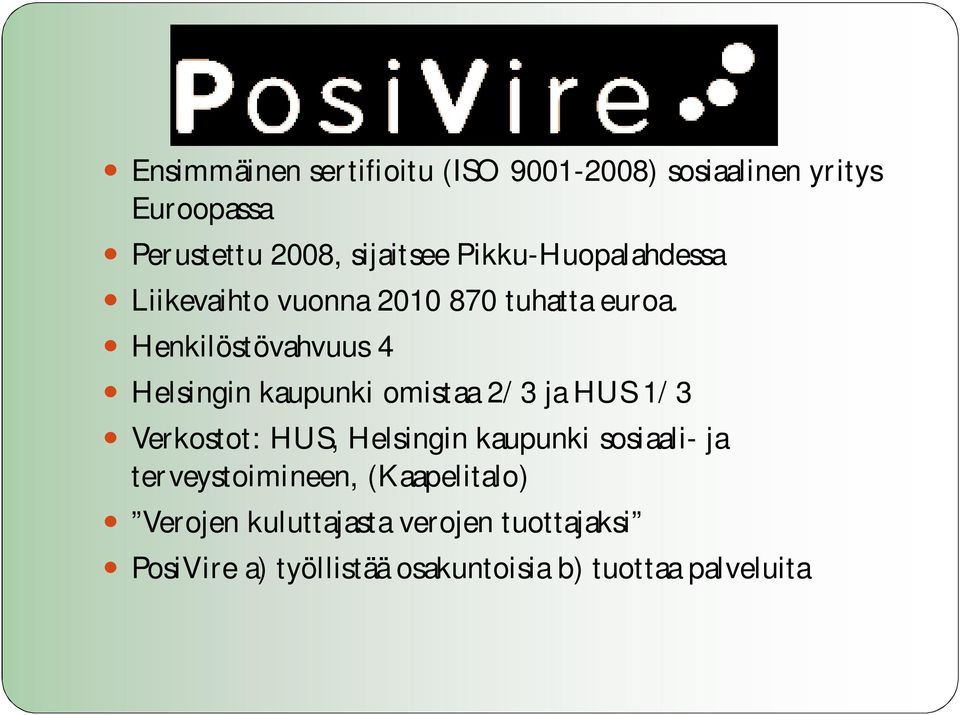 Henkilöstövahvuus 4 Helsingin kaupunki omistaa 2/3 ja HUS 1/3 Verkostot: HUS, Helsingin kaupunki