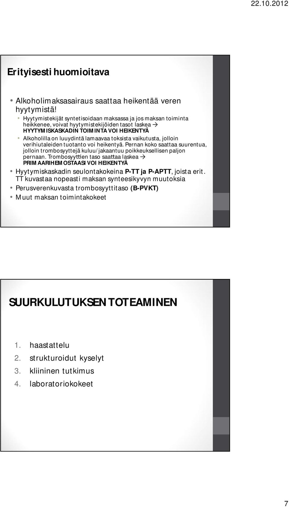 vaikutusta, jolloin verihiutaleiden tuotanto voi heikentyä. Pernan koko saattaa suurentua, jolloin trombosyyttejä kuluu/jakaantuu poikkeuksellisen paljon pernaan.