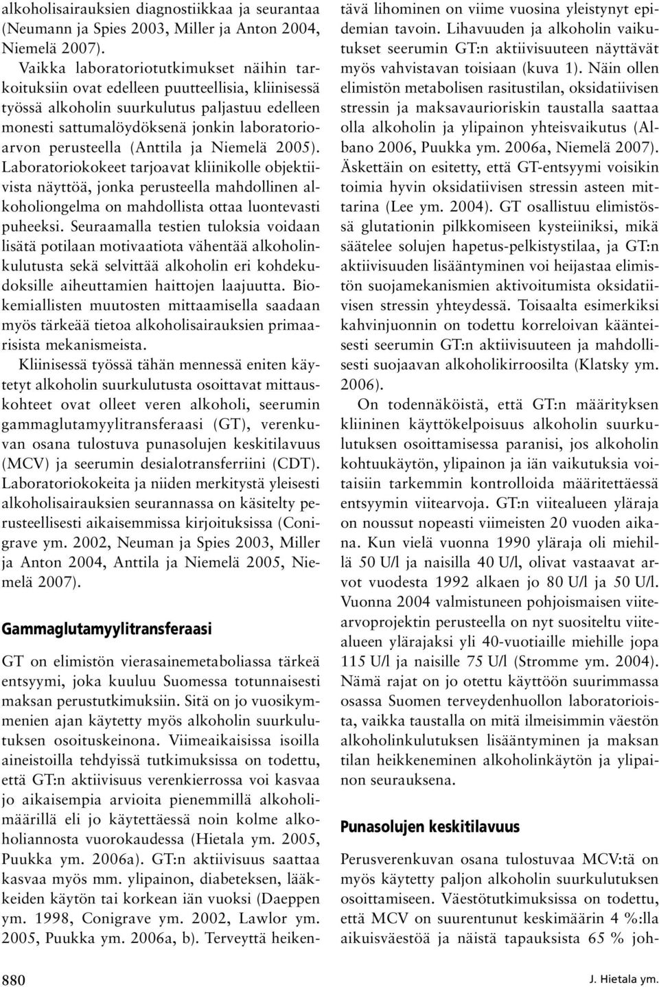 perusteella (Anttila ja Niemelä 2005). Laboratoriokokeet tarjoavat kliinikolle objektiivista näyttöä, jonka perusteella mahdollinen alkoholiongelma on mahdollista ottaa luontevasti puheeksi.