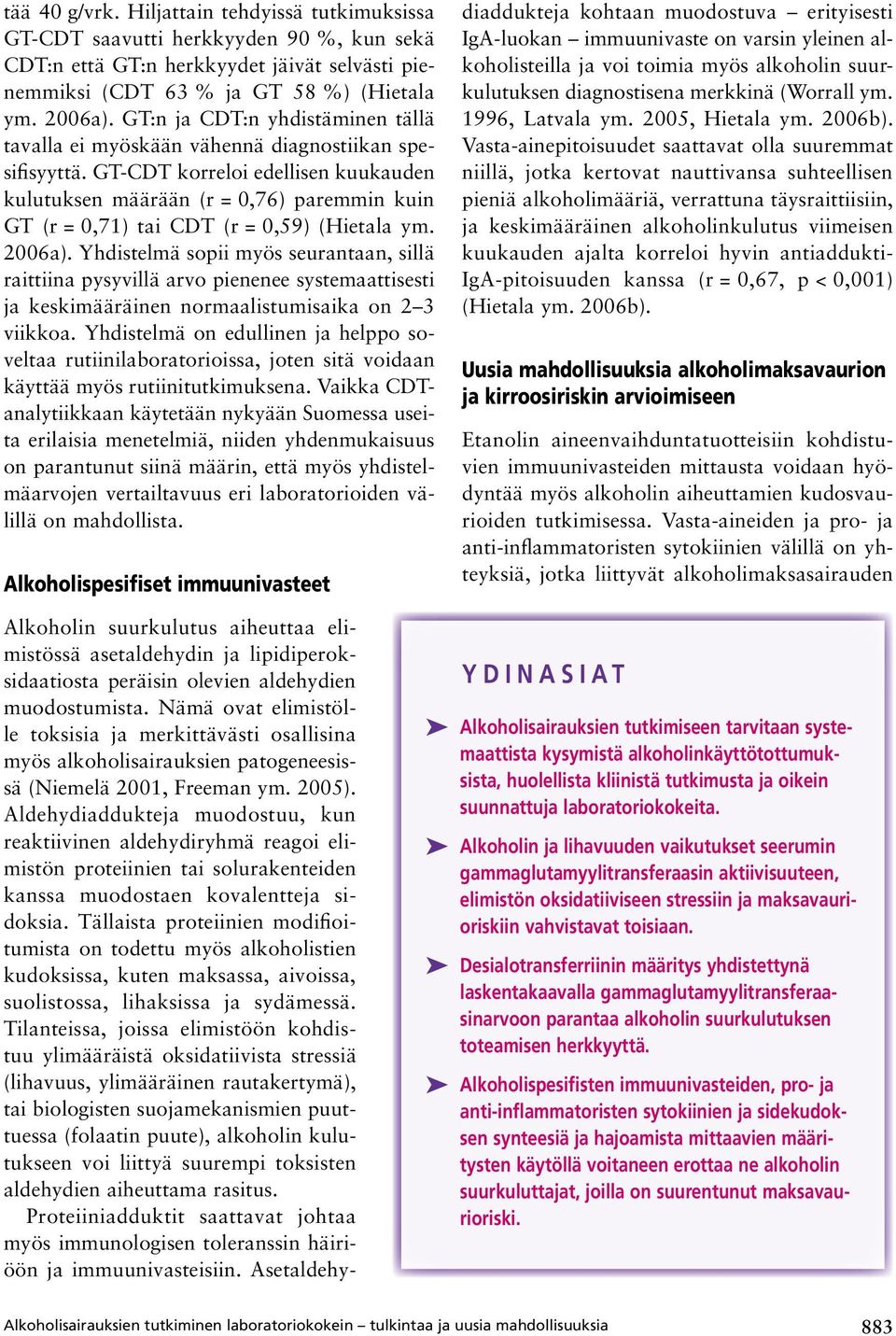 GT-CDT korreloi edellisen kuukauden kulutuksen määrään (r = 0,76) paremmin kuin GT (r = 0,71) tai CDT (r = 0,59) (Hietala ym. 2006a).