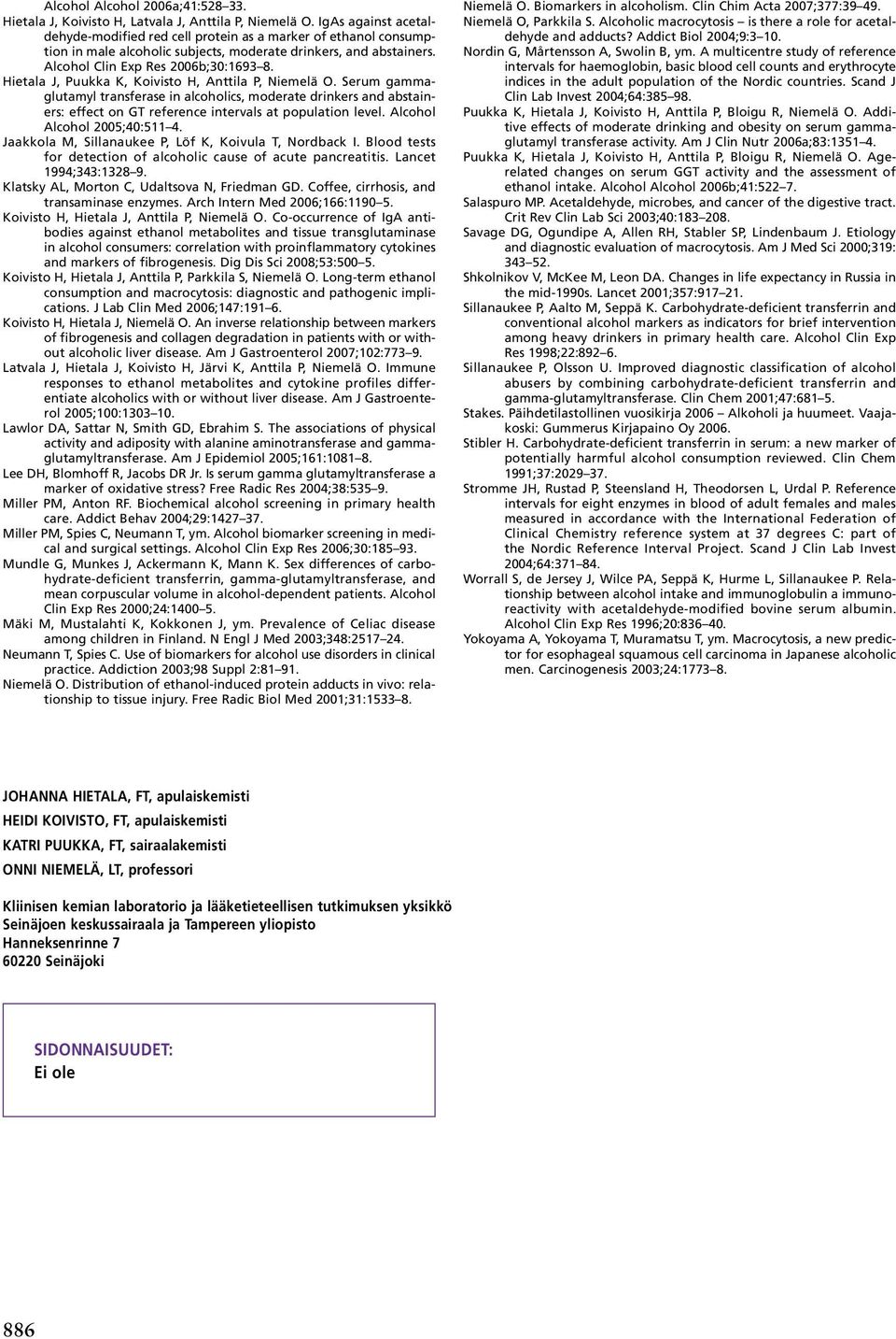 Hietala J, Puukka K, Koivisto H, Anttila P, Niemelä O. Serum gammaglutamyl transferase in alcoholics, moderate drinkers and abstainers: effect on GT reference intervals at population level.