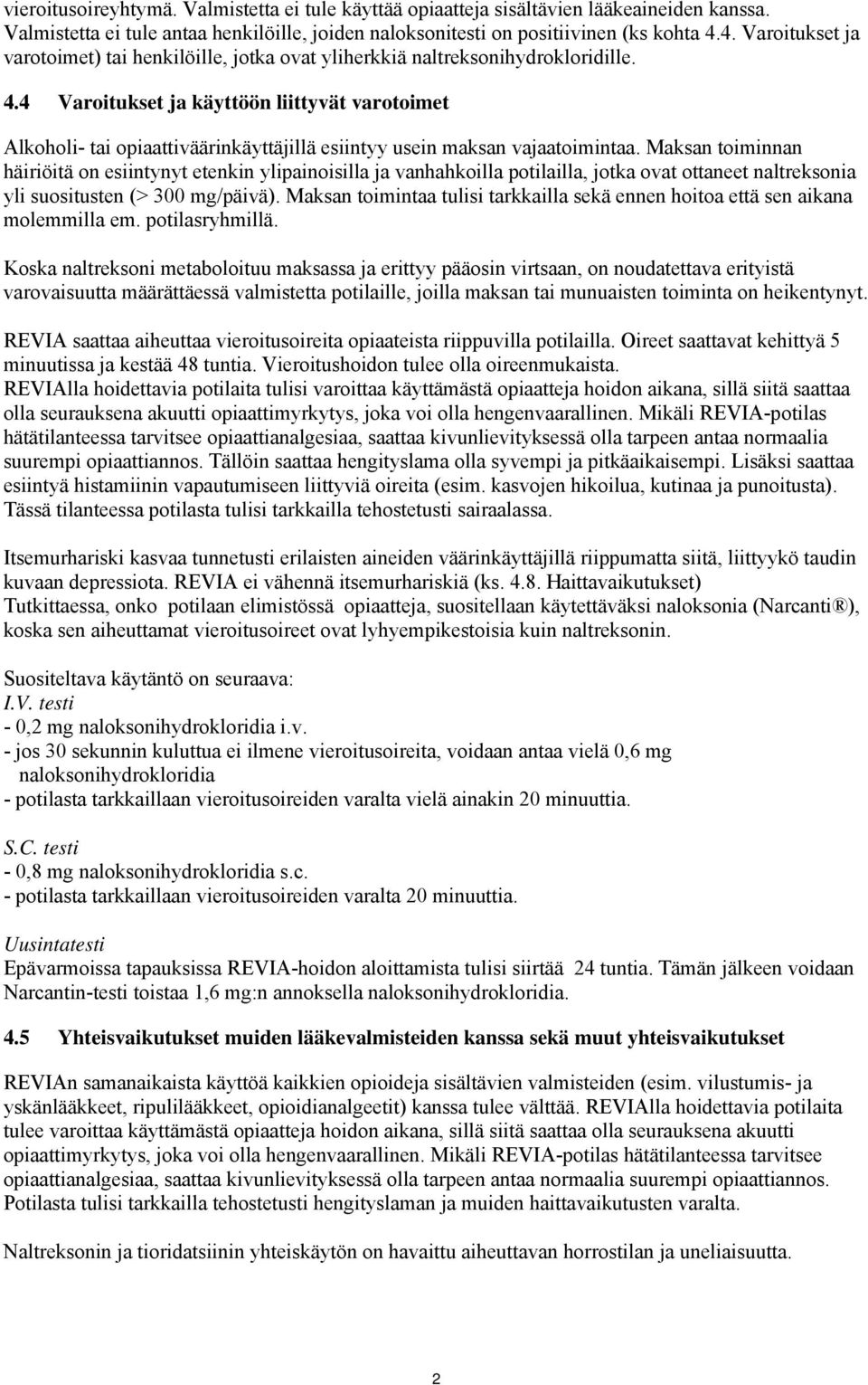 4 Varoitukset ja käyttöön liittyvät varotoimet Alkoholi- tai opiaattiväärinkäyttäjillä esiintyy usein maksan vajaatoimintaa.