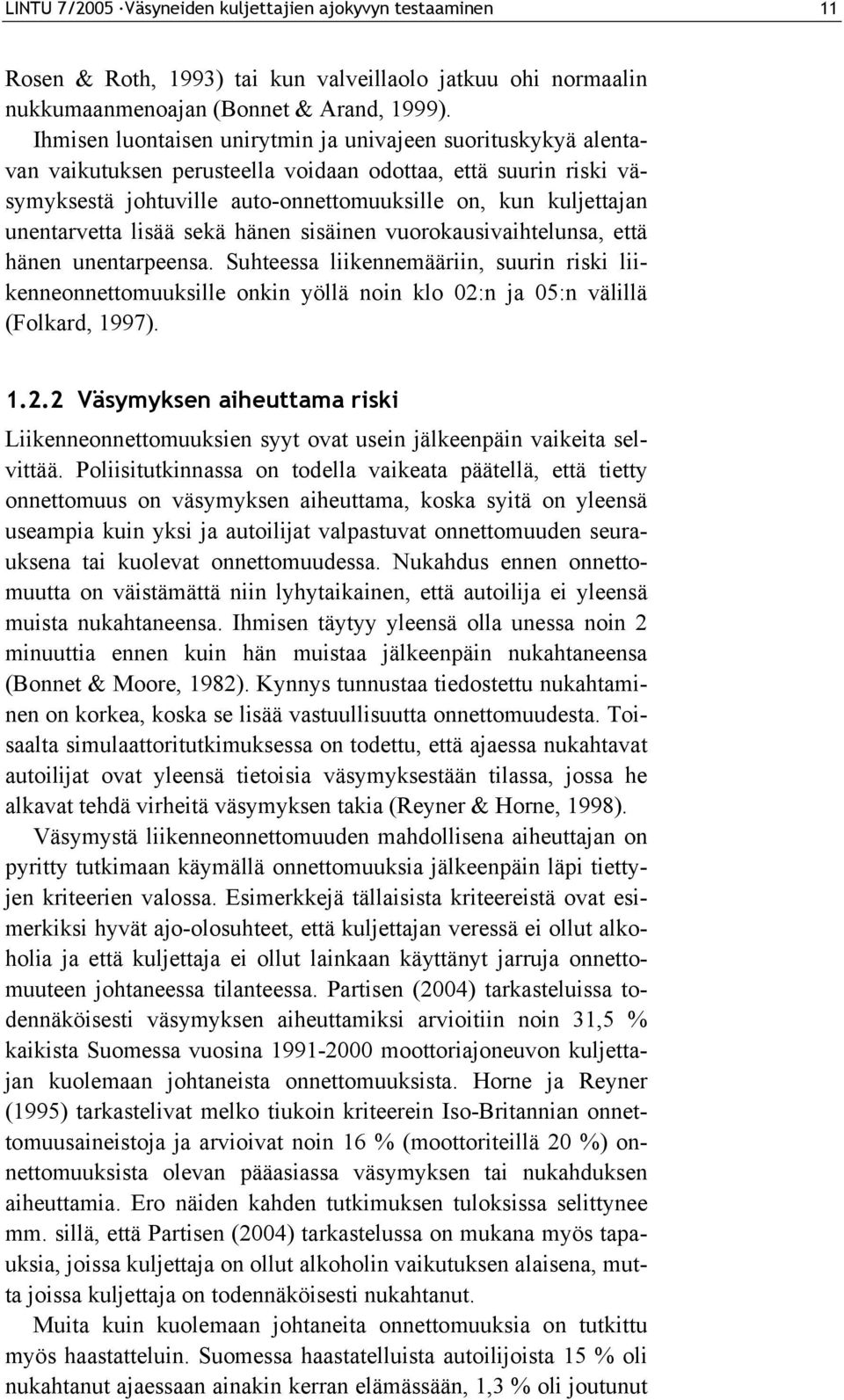 unentarvetta lisää sekä hänen sisäinen vuorokausivaihtelunsa, että hänen unentarpeensa.