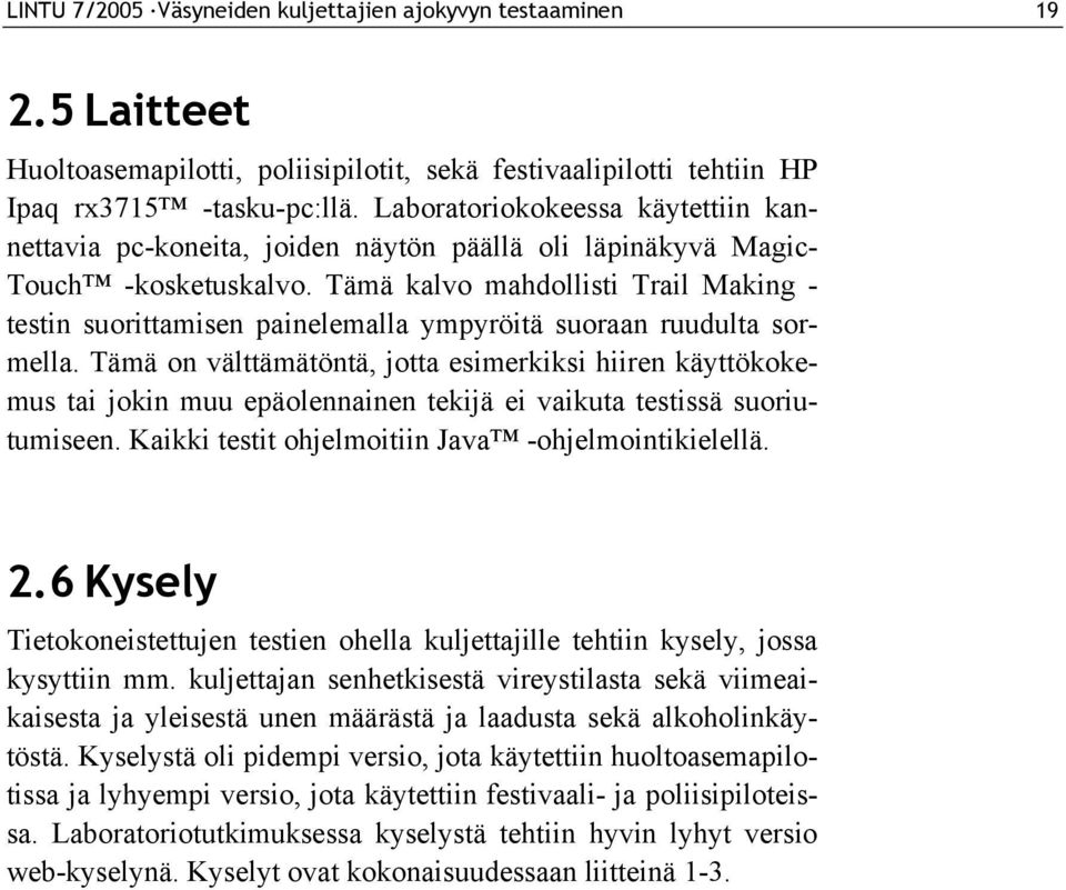 Tämä kalvo mahdollisti Trail Making - testin suorittamisen painelemalla ympyröitä suoraan ruudulta sormella.