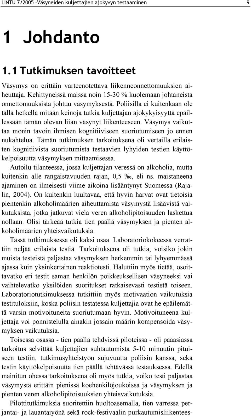 Poliisilla ei kuitenkaan ole tällä hetkellä mitään keinoja tutkia kuljettajan ajokykyisyyttä epäillessään tämän olevan liian väsynyt liikenteeseen.