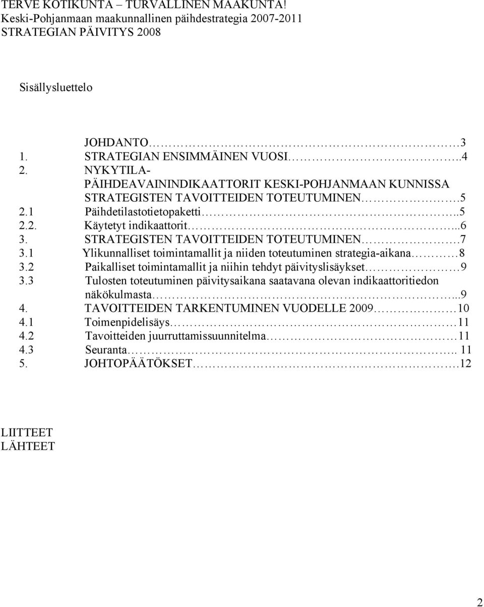 STRATEGISTEN TAVOITTEIDEN TOTEUTUMINEN.7 3.1 Ylikunnalliset toimintamallit ja niiden toteutuminen strategia-aikana 8 3.2 Paikalliset toimintamallit ja niihin tehdyt päivityslisäykset 9 3.