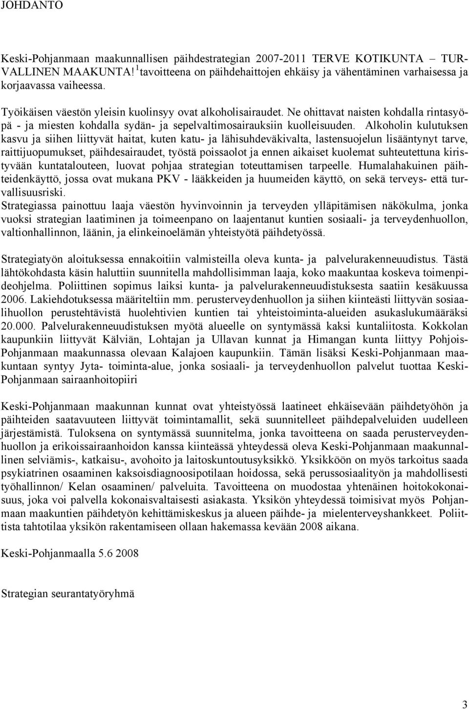 Ne ohittavat naisten kohdalla rintasyöpä - ja miesten kohdalla sydän- ja sepelvaltimosairauksiin kuolleisuuden.