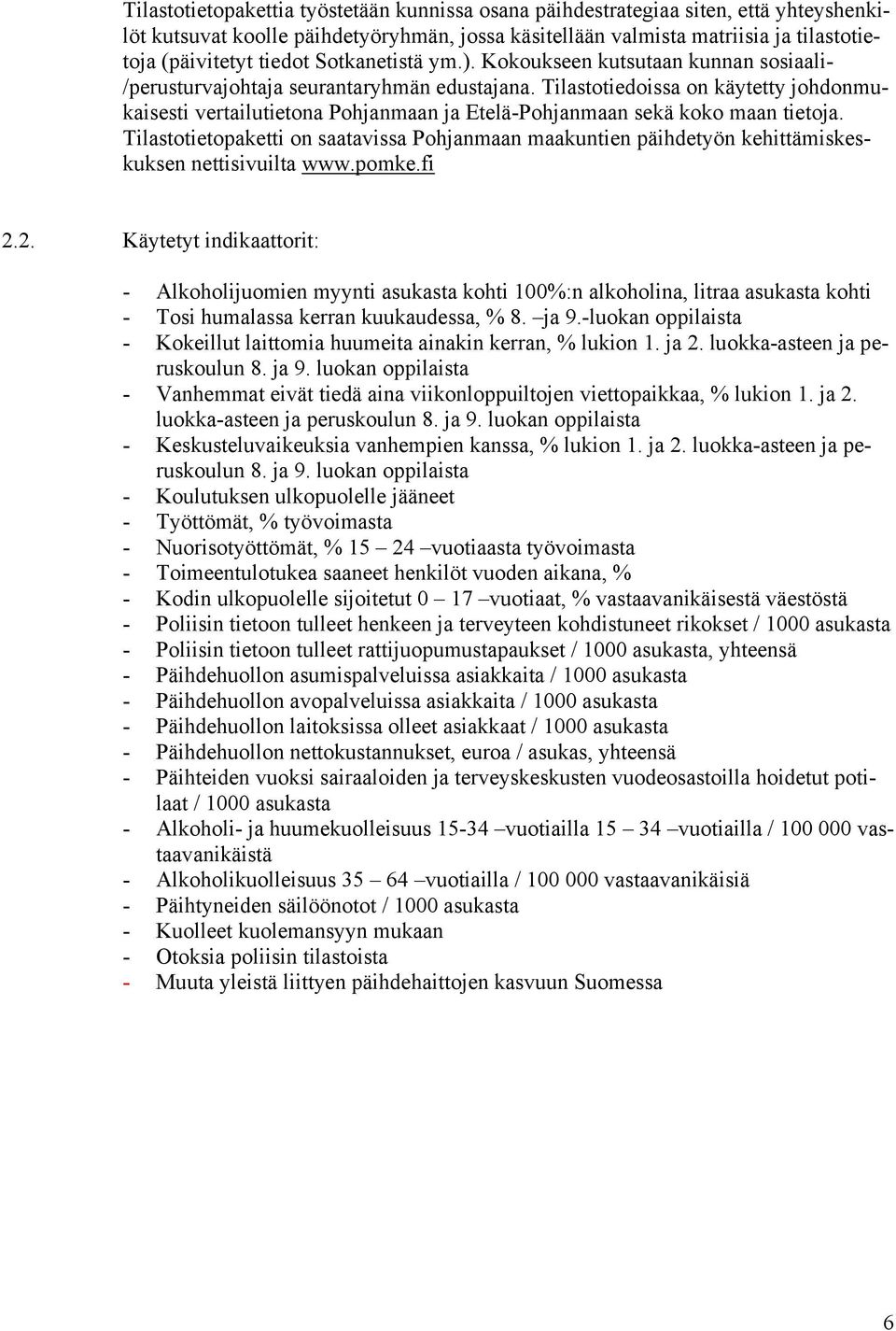 Tilastotiedoissa on käytetty johdonmukaisesti vertailutietona Pohjanmaan ja Etelä-Pohjanmaan sekä koko maan tietoja.