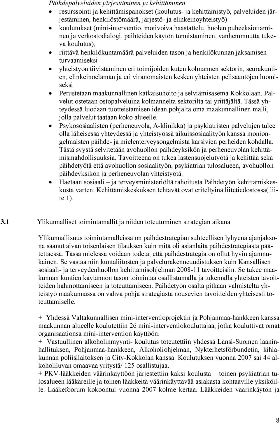 palveluiden tason ja henkilökunnan jaksamisen turvaamiseksi yhteistyön tiivistäminen eri toimijoiden kuten kolmannen sektorin, seurakuntien, elinkeinoelämän ja eri viranomaisten kesken yhteisten