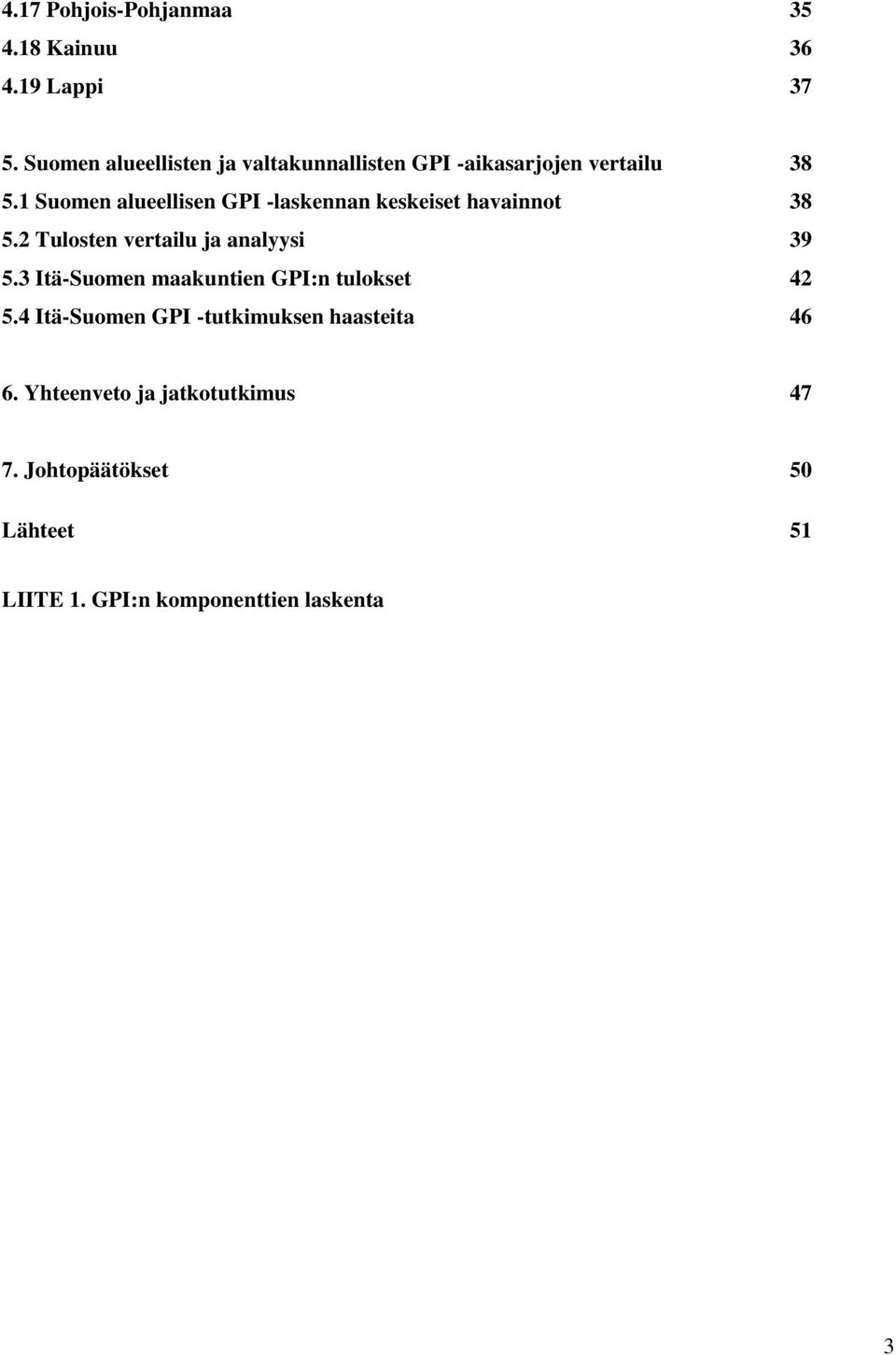 1 Suomen alueellisen GPI -laskennan keskeiset havainnot 38.2 Tulosten vertailu ja analyysi 39.